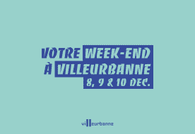 Que faire ce w-e à Villeurbanne 1, 2, 3 décembre